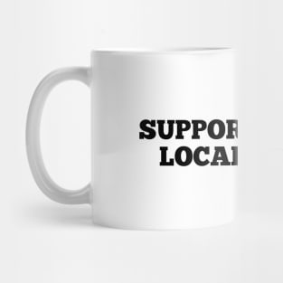 Support Your Local Artists Mug